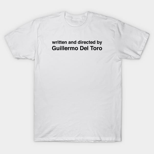 Written and Directed by Guillermo Del Toro T-Shirt by cats_foods_tvshows